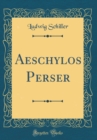 Image for Aeschylos Perser (Classic Reprint)