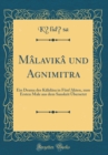 Image for Malavika und Agnimitra: Ein Drama des Kalidasa in Funf Akten, zum Ersten Male aus dem Sanskrit Ubersetzt (Classic Reprint)