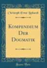 Image for Kompendium Der Dogmatik (Classic Reprint)