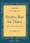 Image for Edipo, Rey de Tebas: Trajedia en Cinco Actos y en Verso (Classic Reprint)