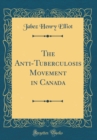Image for The Anti-Tuberculosis Movement in Canada (Classic Reprint)
