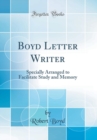 Image for Boyd Letter Writer: Specially Arranged to Facilitate Study and Memory (Classic Reprint)