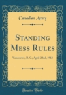 Image for Standing Mess Rules: Vancouver, B. C.; April 22nd, 1912 (Classic Reprint)