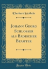 Image for Johann Georg Schlosser als Badischer Beamter (Classic Reprint)