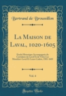Image for La Maison de Laval, 1020-1605, Vol. 4: Etude Historique Accompagnee du Cartulaire de Laval Et de Vitre; Les Montfort-Laval Et Leurs Cadets, 1501-1605 (Classic Reprint)