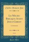 Image for Le Milieu Biblique Avant Jesus-Christ, Vol. 2: La Litterature (Classic Reprint)