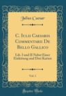 Image for C. Iulii Caesaris Commentarii De Bello Gallico, Vol. 1: Lib. I und II Nebst Einer Einleitung und Drei Karten (Classic Reprint)
