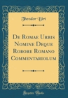Image for De Romae Urbis Nomine Deque Robore Romano Commentariolum (Classic Reprint)