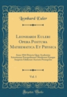 Image for Leonhardi Euleri Opera Postuma Mathematica Et Physica, Vol. 1: Anno 1844 Detecta Quae Academiae Scientiarum Petropolitanae Obtulerunt Ejusque Auspiciis Ediderunt Auctoris Pronepotes (Classic Reprint)