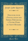 Image for Discours pour l&#39;Installation des Freres Precheurs, a Notre-Dame du Saint-Rosaire (Classic Reprint)