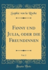 Image for Fanny und Julia, oder die Freundinnen, Vol. 2 (Classic Reprint)