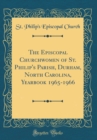 Image for The Episcopal Churchwomen of St. Philip&#39;s Parish, Durham, North Carolina, Yearbook 1965-1966 (Classic Reprint)