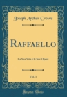 Image for Raffaello, Vol. 3: La Sua Vita e le Sue Opere (Classic Reprint)