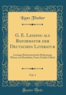 Image for G. E. Lessing als Reformator der Deutschen Literatur, Vol. 1: Lessings Reformatorische Bedeutung; Minna von Barnhelm; Faust; Emilia Galotti (Classic Reprint)