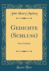 Image for Gedichte (Schluss): Neue Gedichte (Classic Reprint)