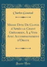Image for Messe Dite De Clovis d&#39;Apres le Chant Gregorien, A 4 Voix Avec Accompagnement d&#39;Orgue (Classic Reprint)