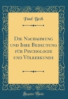 Image for Die Nachahmung und Ihre Bedeutung fur Psychologie und Volkerkunde (Classic Reprint)