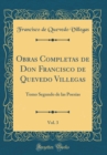 Image for Obras Completas de Don Francisco de Quevedo Villegas, Vol. 3: Tomo Segundo de las Poesias (Classic Reprint)