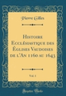 Image for Histoire Ecclesiastique des Eglises Vaudoises de l&#39;An 1160 au 1643, Vol. 1 (Classic Reprint)
