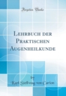 Image for Lehrbuch der Praktischen Augenheilkunde (Classic Reprint)