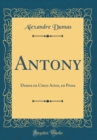 Image for Antony: Drama en Cinco Actos, en Prosa (Classic Reprint)