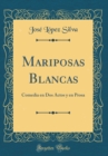 Image for Mariposas Blancas: Comedia en Dos Actos y en Prosa (Classic Reprint)