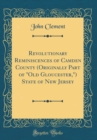 Image for Revolutionary Reminiscences of Camden County (Originally Part of &quot;Old Gloucester,&quot;) State of New Jersey (Classic Reprint)