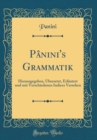 Image for Panini&#39;s Grammatik: Herausgegeben, UEbersetzt, Erlautert und mit Verschiedenen Indices Versehen (Classic Reprint)