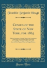 Image for Census of the State of New York, for 1865: Taken in Pursuance of Article Third of the Constitution of the State, and of Chapter Sixty-Four of the Laws of 1855, and Chapter Thirty-Four of the Laws of 1