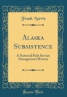 Image for Alaska Subsistence: A National Park Service Management History (Classic Reprint)