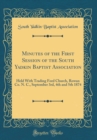 Image for Minutes of the First Session of the South Yadkin Baptist Association: Held With Trading Ford Church, Rowan Co. N. C., September 3rd, 4th and 5th 1874 (Classic Reprint)