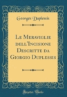 Image for Le Meraviglie dell&#39;Incisione Descritte da Giorgio Duplessis (Classic Reprint)
