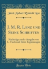 Image for J. M. R. Lenz und Seine Schriften: Nachtrage zu der Ausgabe von L. Tieck und Ihren Erganzungen (Classic Reprint)