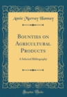 Image for Bounties on Agricultural Products: A Selected Bibliography (Classic Reprint)