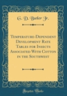 Image for Temperature-Dependent Development Rate Tables for Insects Associated With Cotton in the Southwest (Classic Reprint)