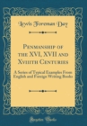 Image for Penmanship of the XVI, XVII and Xviiith Centuries: A Series of Typical Examples From English and Foreign Writing Books (Classic Reprint)