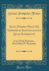 Image for Sexti Pompei Festi De Verborum Significatione Quae Supersunt: Cum Pauli Epitome, Emendata Et Annotata (Classic Reprint)