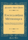 Image for Encyclopedie Methodique, Vol. 7: Agriculture; Dictionnaire de la Culture des Arbres Et de l&#39;Amenagement des Forets (Classic Reprint)