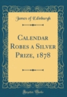 Image for Calendar Robes a Silver Prize, 1878 (Classic Reprint)