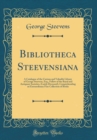 Image for Bibliotheca Steevensiana: A Catalogue of the Curious and Valuable Library of George Steevens, Esq., Fellow of the Royal and Antiquary Societies, (Lately Deceased), Comprehending an Extraordinary Fine 