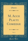 Image for M. Accii Plauti Com?diæ, Vol. 2 (Classic Reprint)