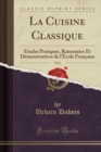 Image for La Cuisine Classique, Vol. 2: Etudes Pratiques, Raisonnees Et Demonstratives de l&#39;Ecole Francaise (Classic Reprint)