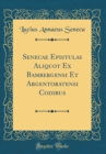 Image for Senecae Epistulas Aliquot Ex Bambergensi Et Argentoratensi Codibus (Classic Reprint)