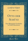 Image for Otto der Schutz: Eine Rheinische Geschichte in Zwolf Abenteuern (Classic Reprint)