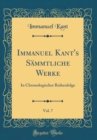 Image for Immanuel Kant&#39;s Sammtliche Werke, Vol. 7: In Chronologischer Reihenfolge (Classic Reprint)