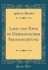 Image for Lied und Epos in Germanischer Sagendichtung (Classic Reprint)