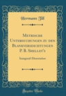 Image for Metrische Untersuchungen zu den Blankversdichtungen P. B. Shelley&#39;s: Inaugural-Dissertation (Classic Reprint)