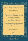 Image for Oeuvres Completes du Seigneur de Brantome, Vol. 2: Accompagnees de Remarques Historiques Et Critiques (Classic Reprint)