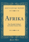 Image for Afrika: Der Dunkle Erdtheil im Lichte Unserer Zeit (Classic Reprint)