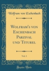Image for Wolfram&#39;s von Eschenbach Parzival und Titurel, Vol. 3 (Classic Reprint)